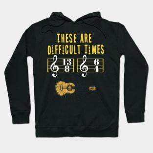 These Are Difficult Times Music Lover funny musician Gift Hoodie